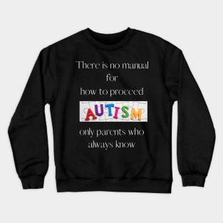 Autism, only parents who always know . Crewneck Sweatshirt